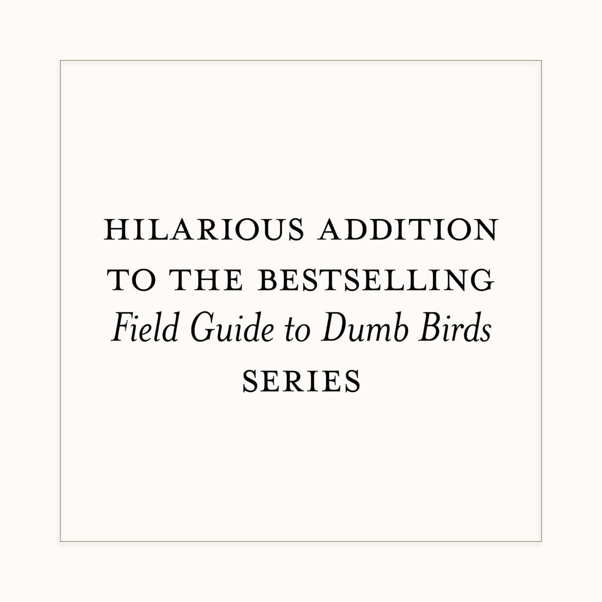 A Dumb Birds Field Guide to the Worst Birds Ever