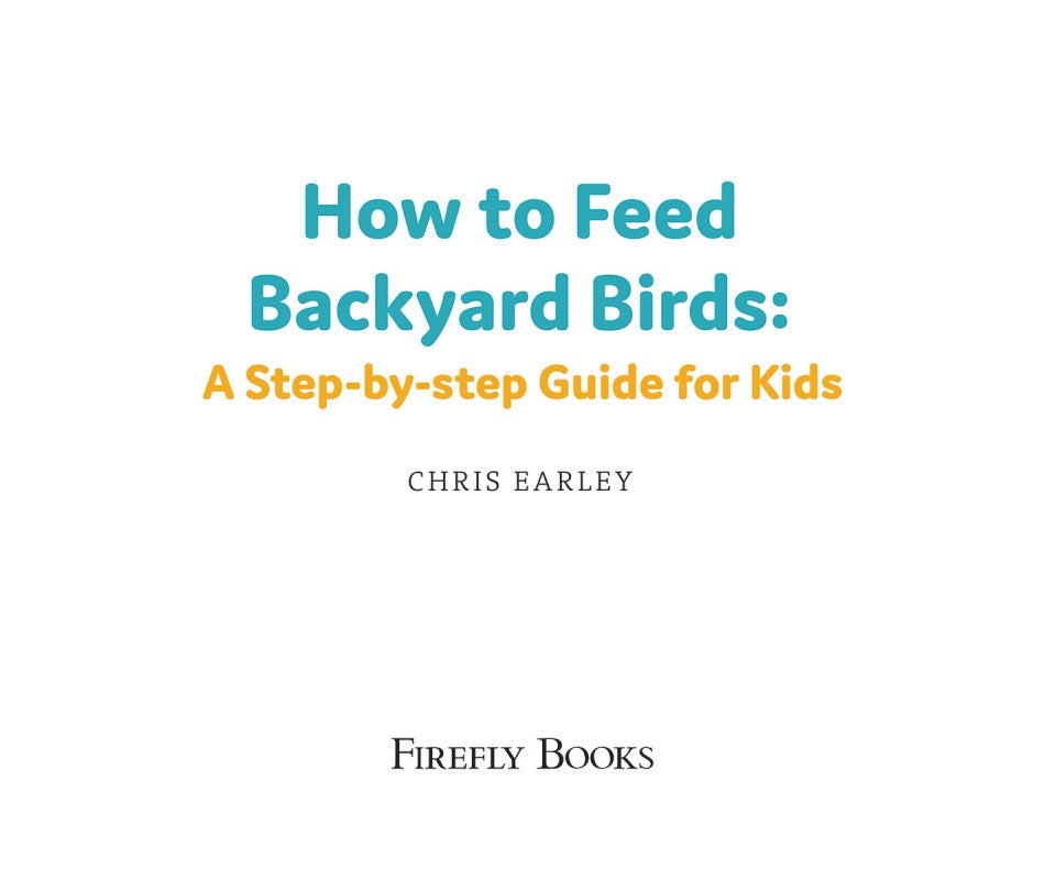 Buy How to Feed Backyard Birds A StepbyStep Guide for Kids Online With Canadian Pricing