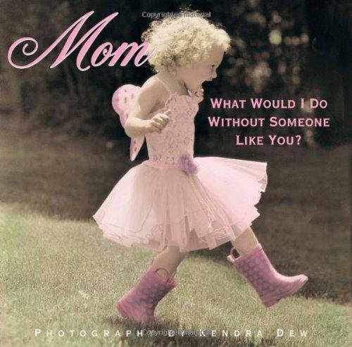 Mom: What Would I Do Without Someone Like You?