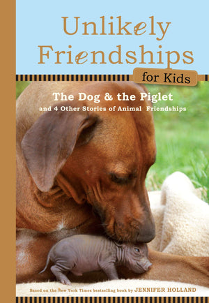Unlikely Friendships for Kids, The Dog & The Piglet